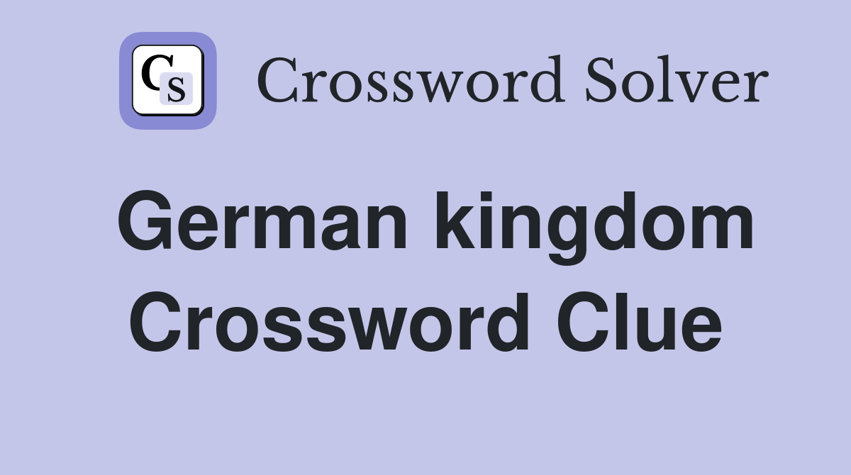 German kingdom Crossword Clue