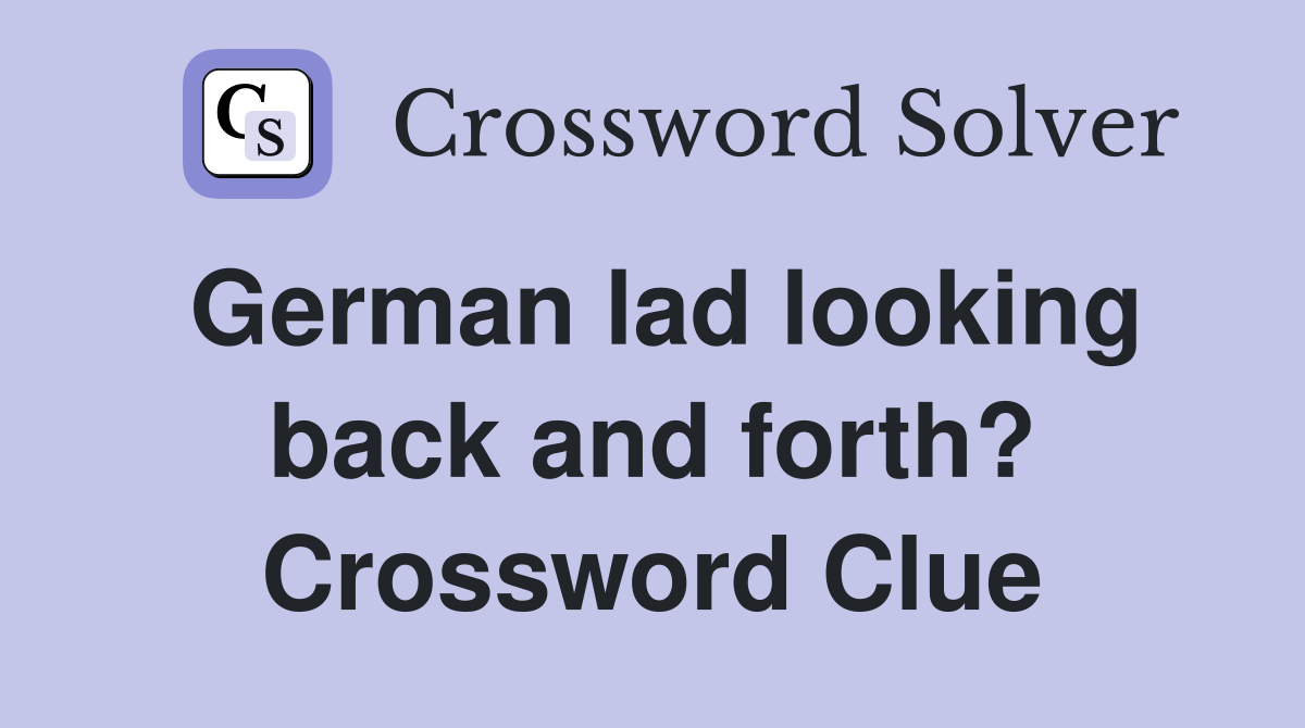 German lad looking back and forth? Crossword Clue