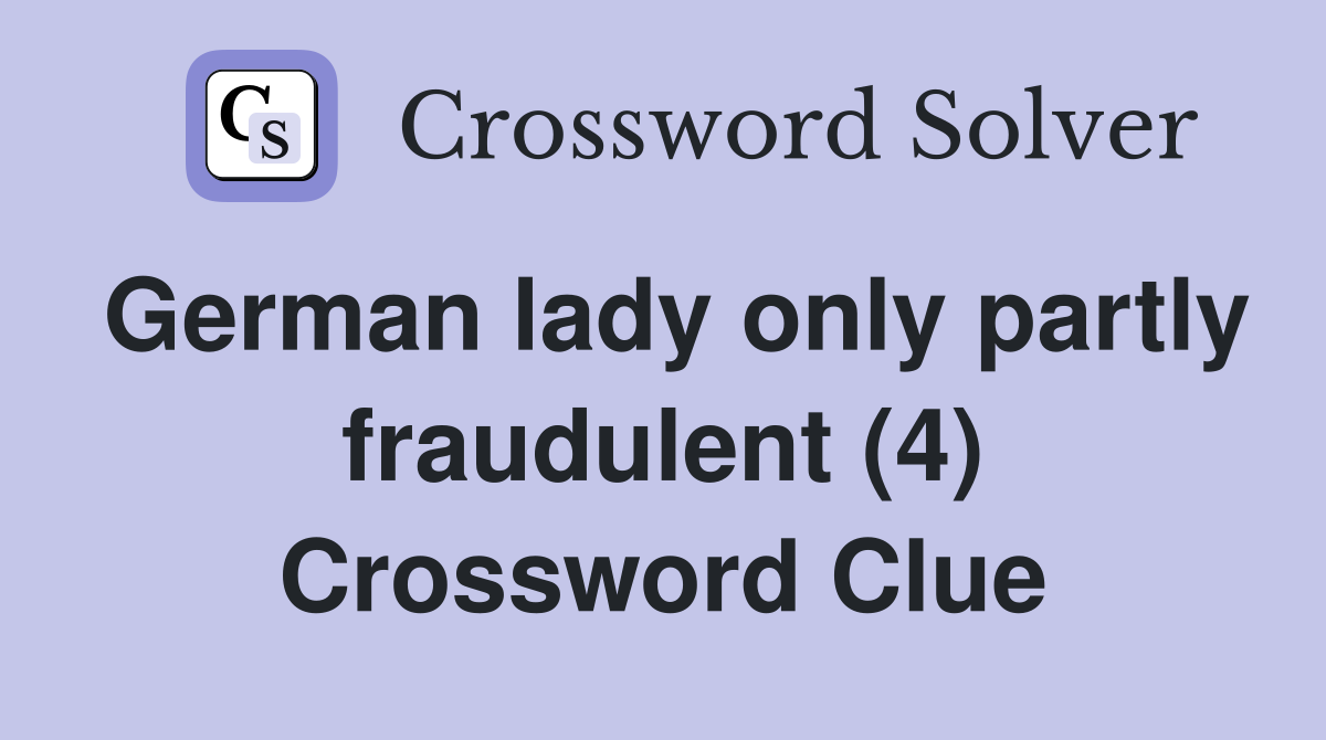German lady only partly fraudulent (4) Crossword Clue