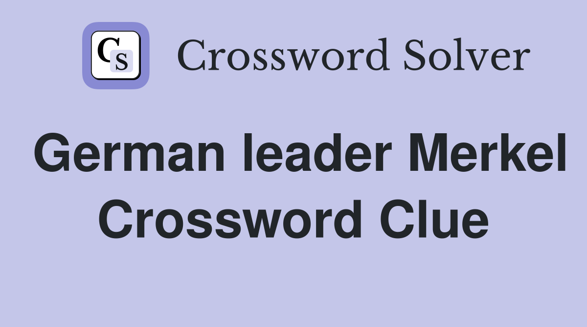 German leader Merkel Crossword Clue