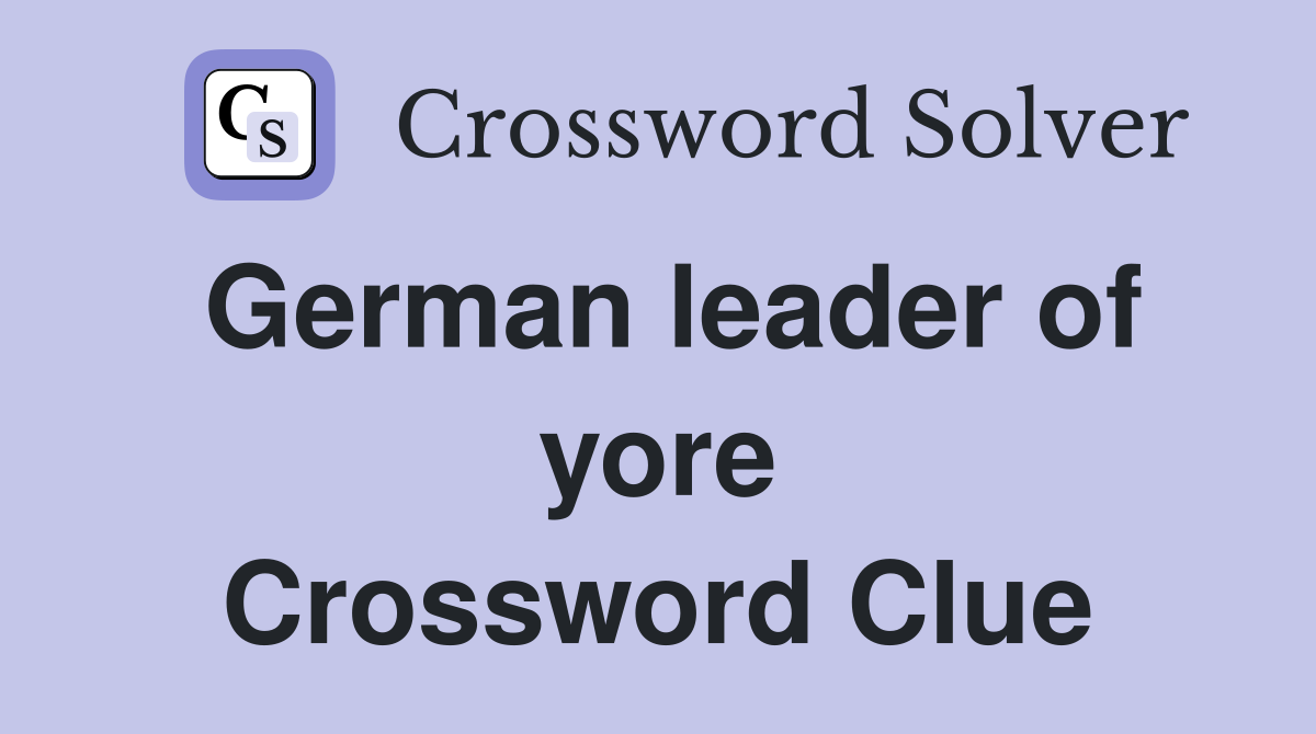 German leader of yore Crossword Clue