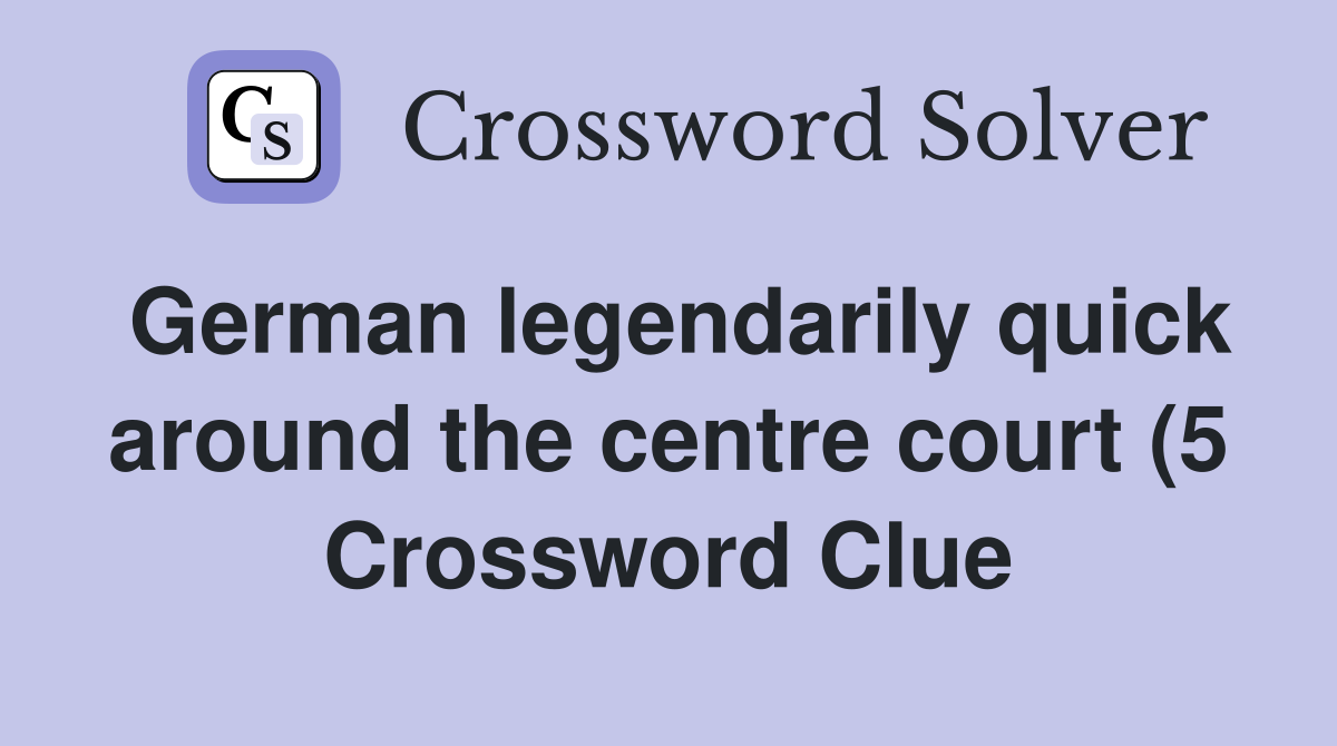 German legendarily quick around the centre court (5) Crossword Clue German legendarily quick around the centre court (5) Crossword Clue