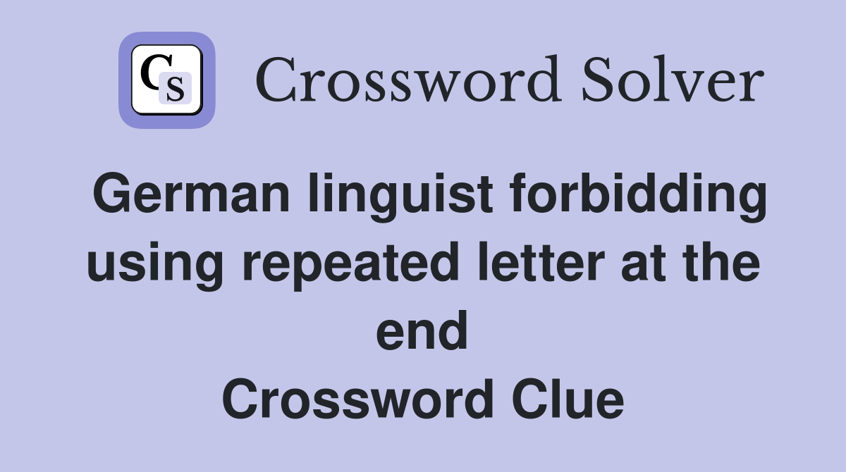 German linguist forbidding using repeated letter at the end Crossword Clue