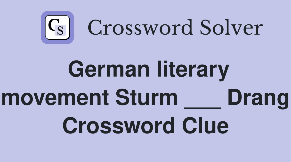 German literary movement Sturm ___ Drang Crossword Clue