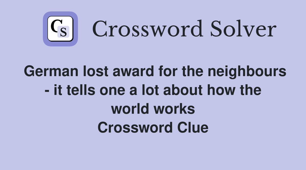 German lost award for the neighbours - it tells one a lot about how the world works Crossword Clue