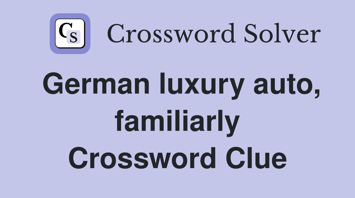 German luxury auto, familiarly Crossword Clue