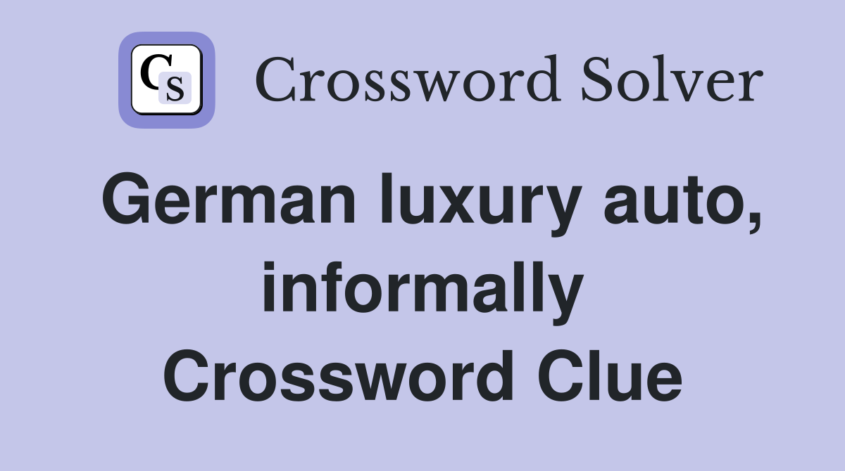 German luxury auto, informally Crossword Clue