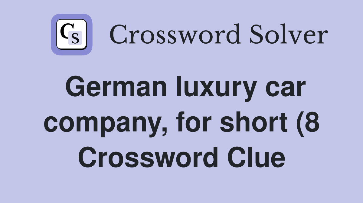 German luxury car company for short (8) Crossword Clue Answers German luxury car company for short (8) Crossword Clue Answers