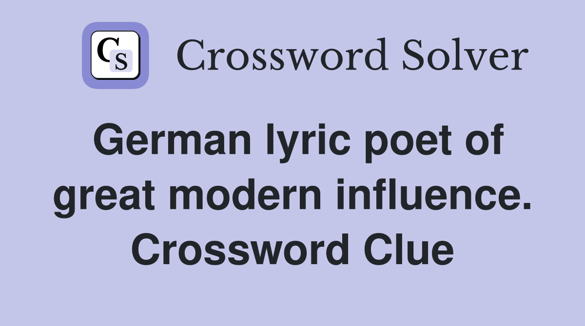 German lyric poet of great modern influence. Crossword Clue