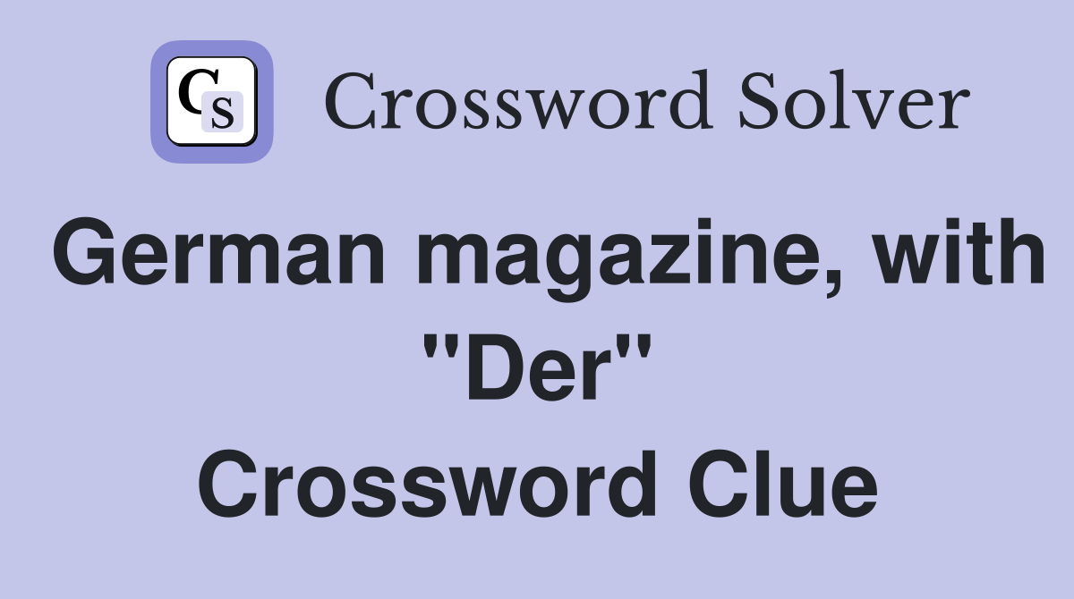 German magazine, with "Der" Crossword Clue