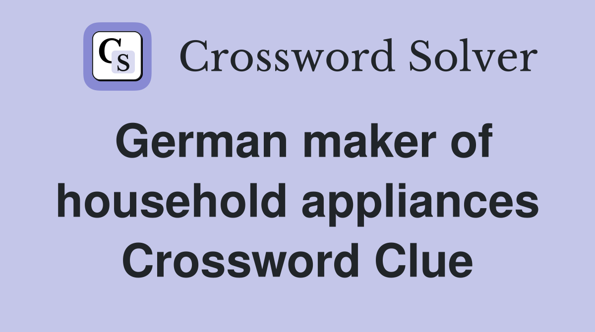 German maker of household appliances Crossword Clue