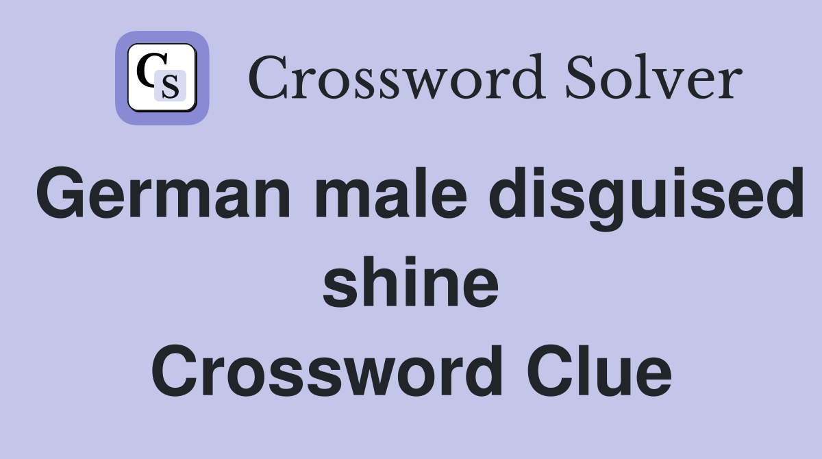 German male disguised shine Crossword Clue