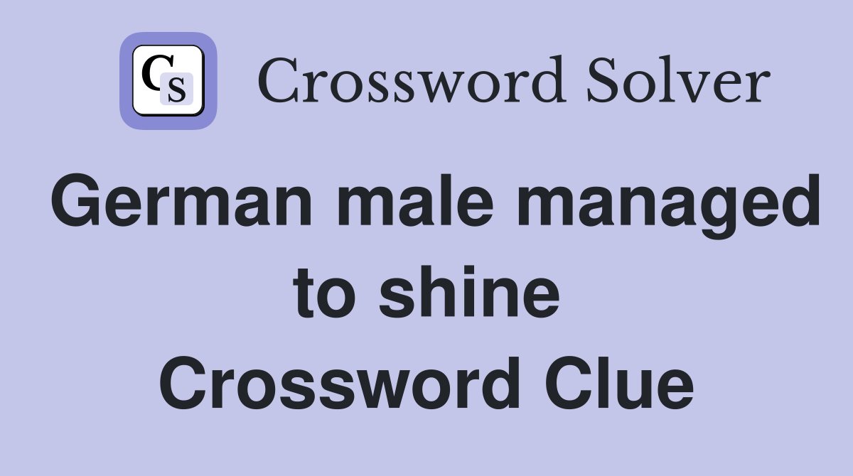 German male managed to shine Crossword Clue
