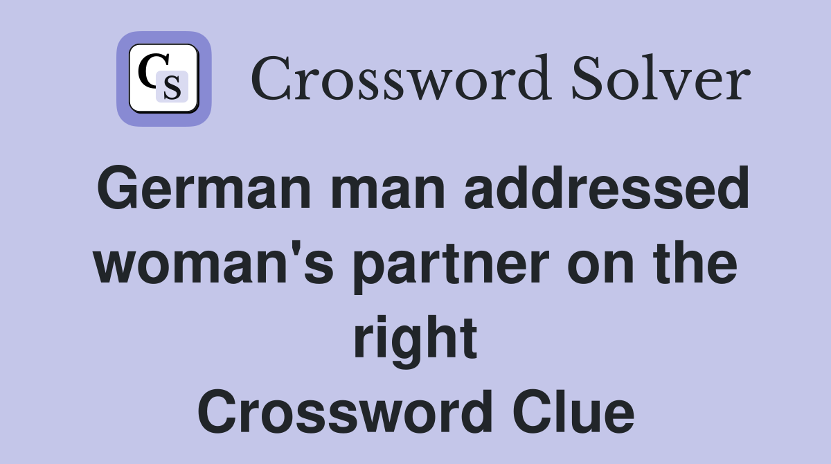 German man addressed woman's partner on the right Crossword Clue