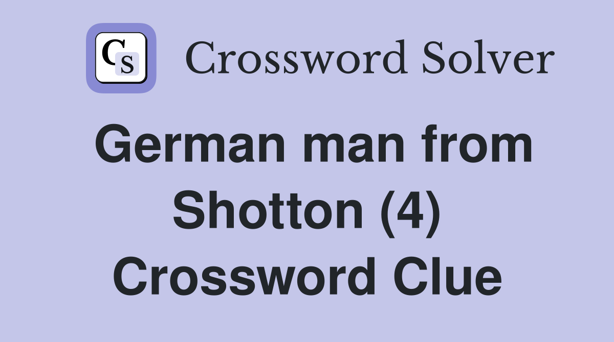 German man from Shotton (4) Crossword Clue