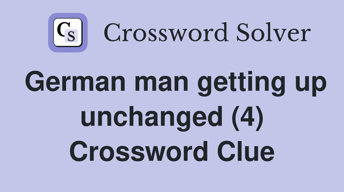 German man getting up unchanged (4) Crossword Clue