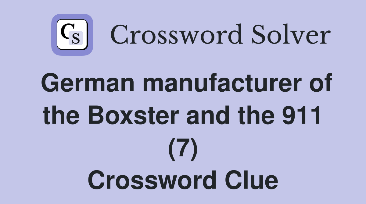 German manufacturer of the Boxster and the 911 (7) Crossword Clue