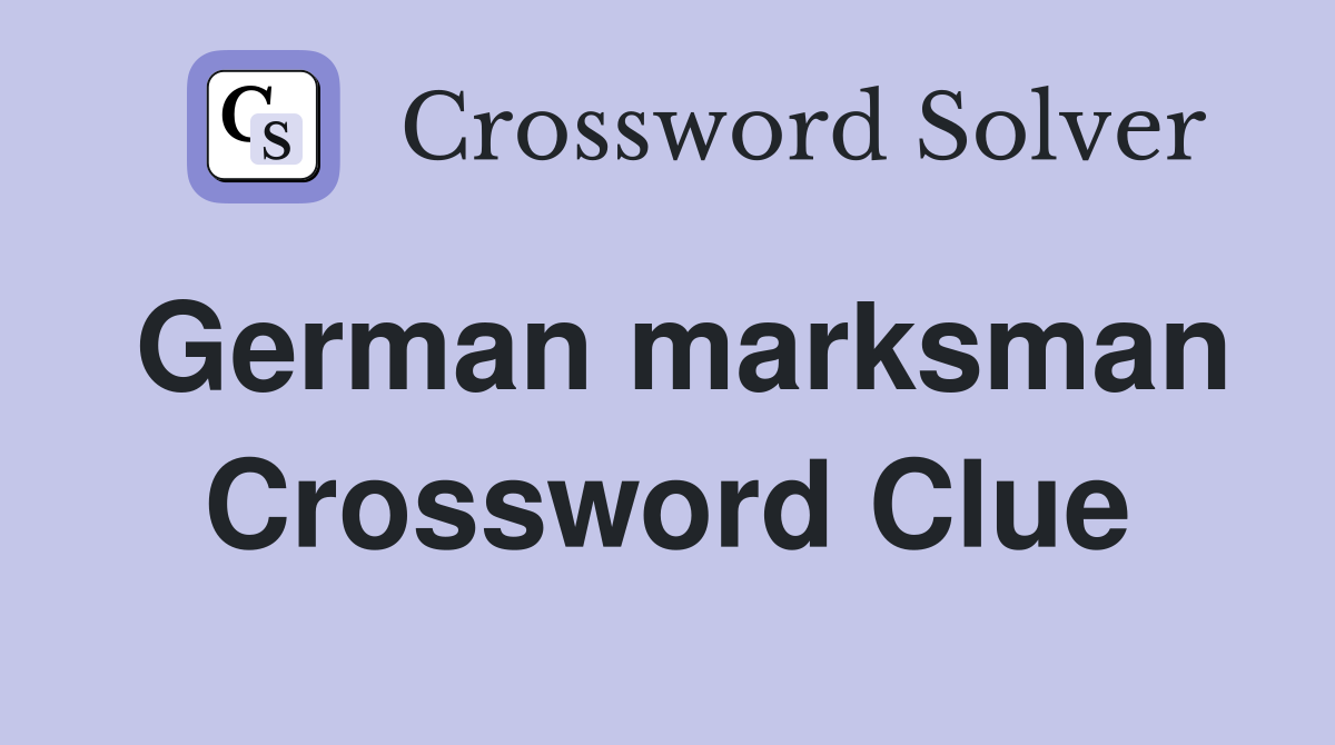 German marksman Crossword Clue