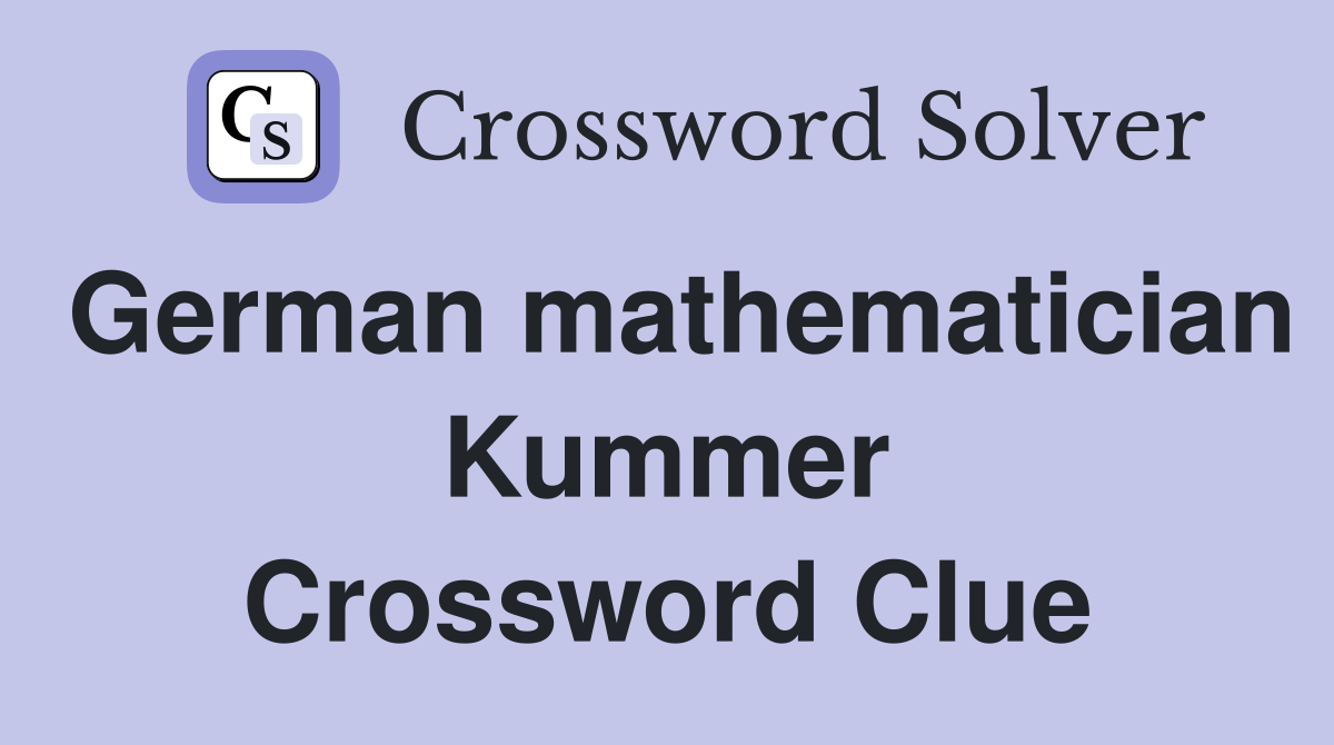 German mathematician Kummer Crossword Clue
