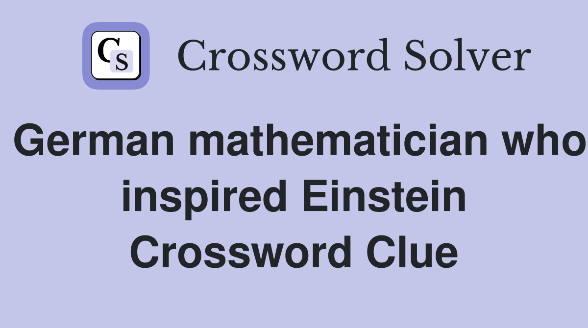 German mathematician who inspired Einstein Crossword Clue