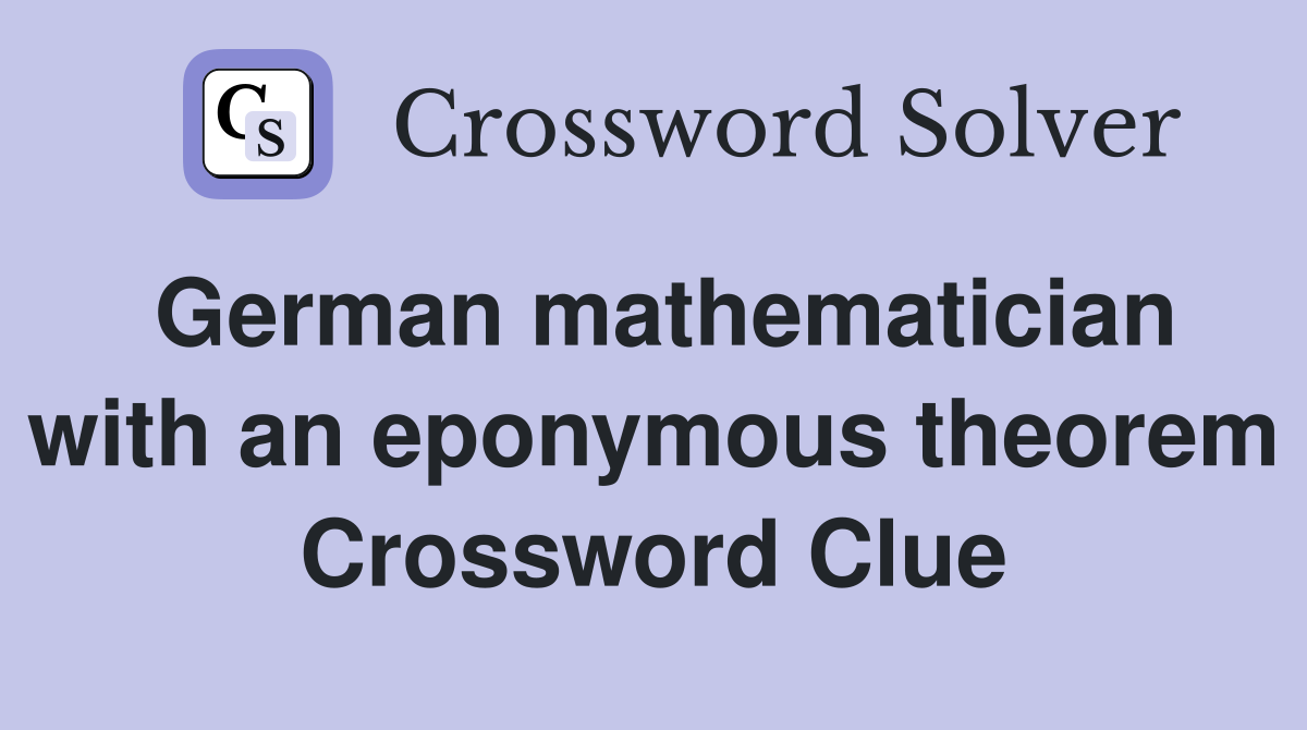German mathematician with an eponymous theorem Crossword Clue
