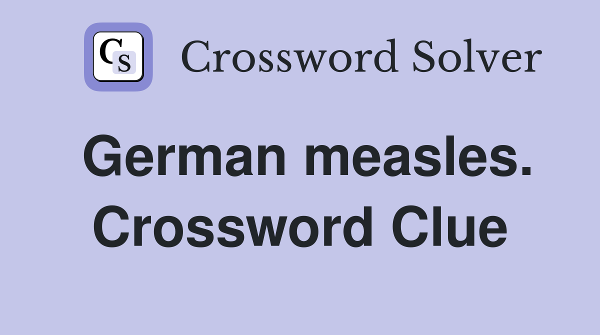 German measles. Crossword Clue