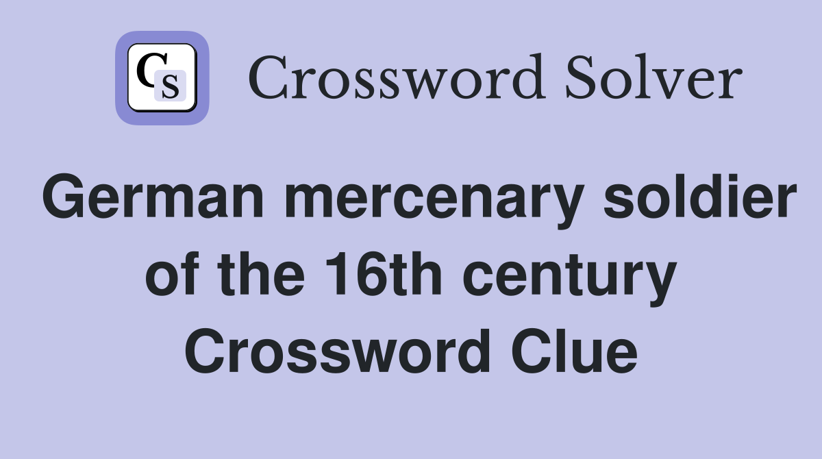 German mercenary soldier of the 16th century Crossword Clue