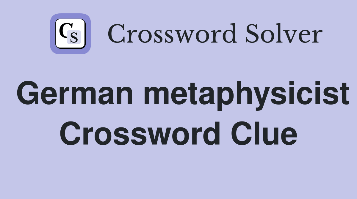 German metaphysicist Crossword Clue