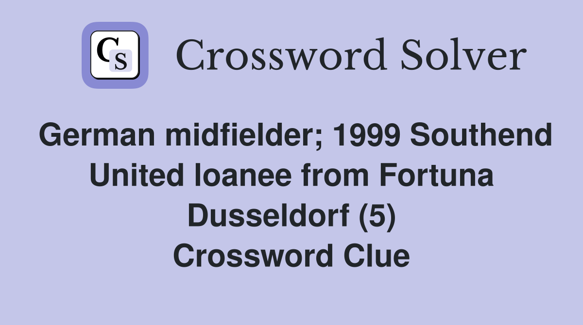 German midfielder; 1999 Southend United loanee from Fortuna Dusseldorf (5) Crossword Clue