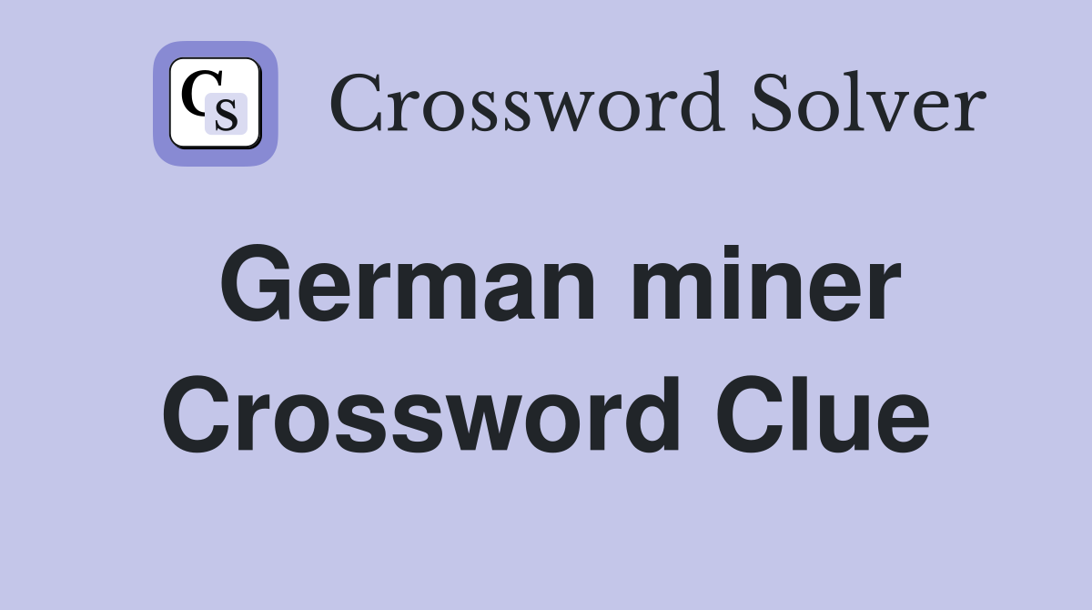 German miner Crossword Clue