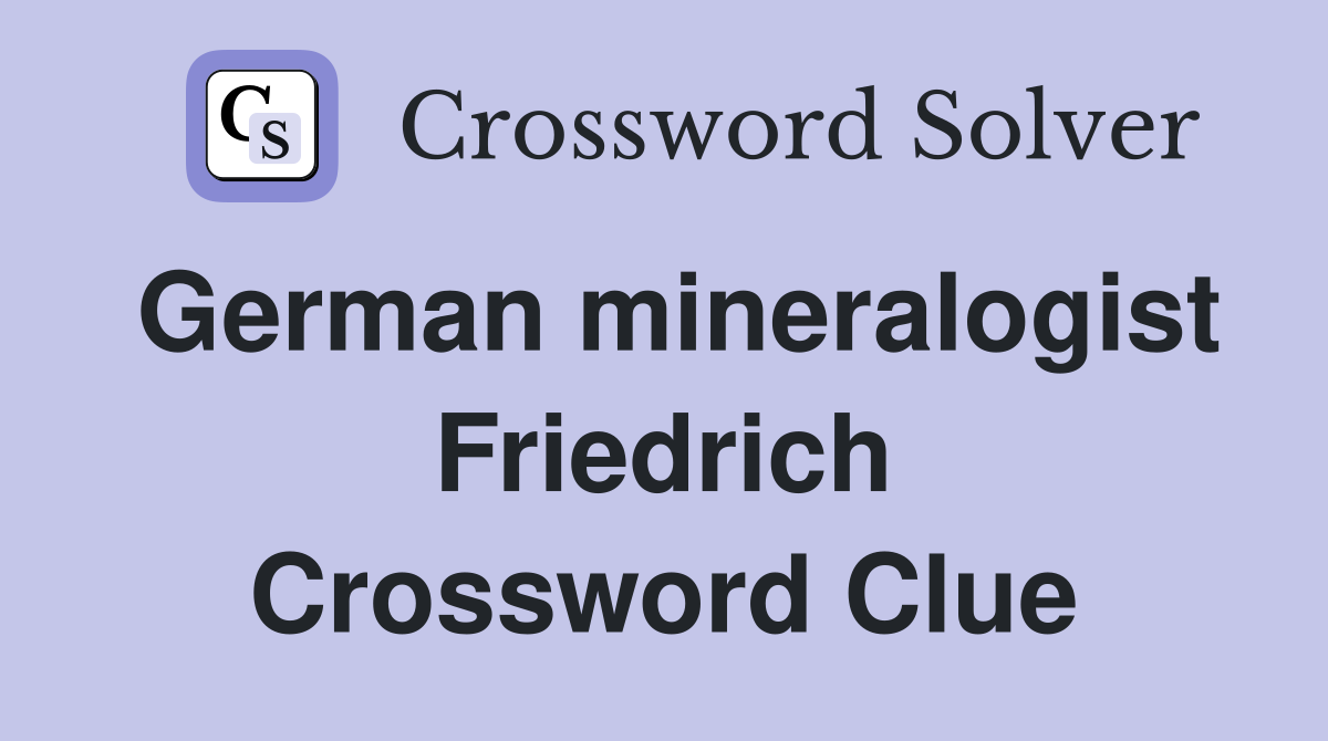 German mineralogist Friedrich Crossword Clue