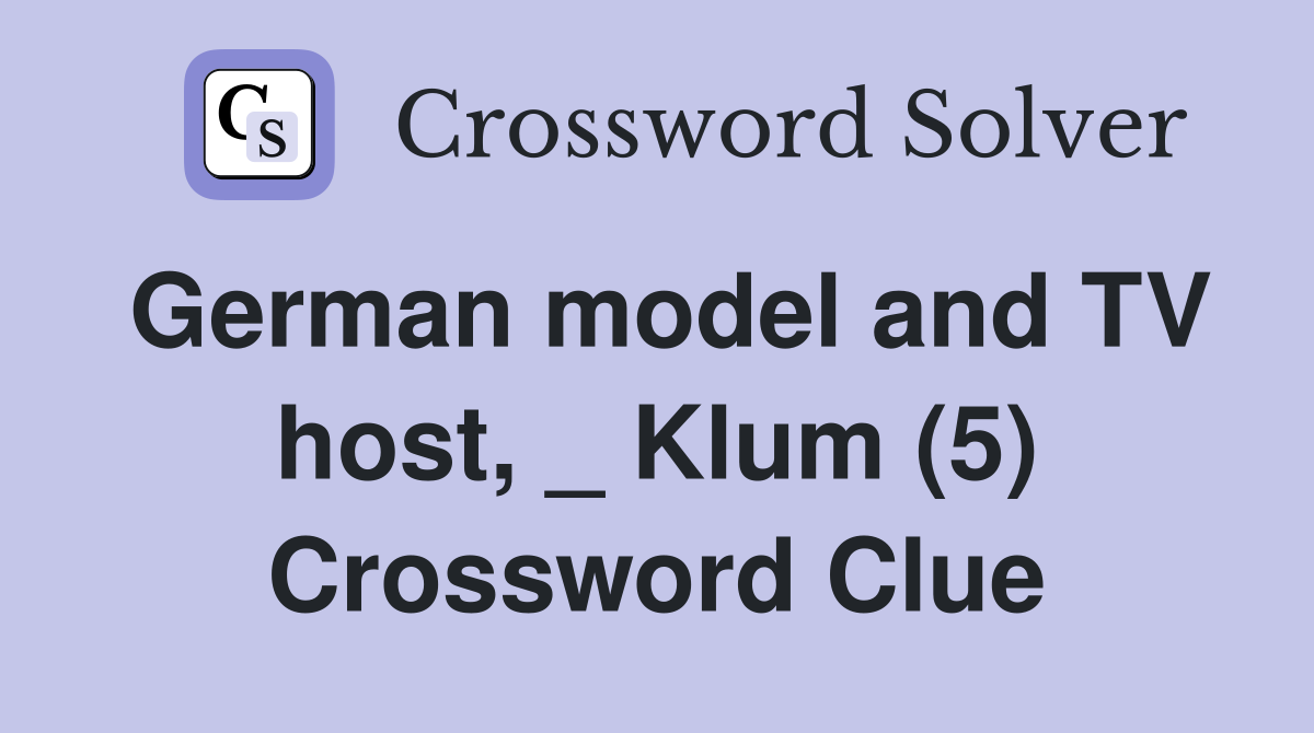 German model and TV host, _ Klum (5) Crossword Clue