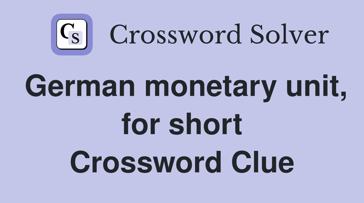 German monetary unit, for short Crossword Clue