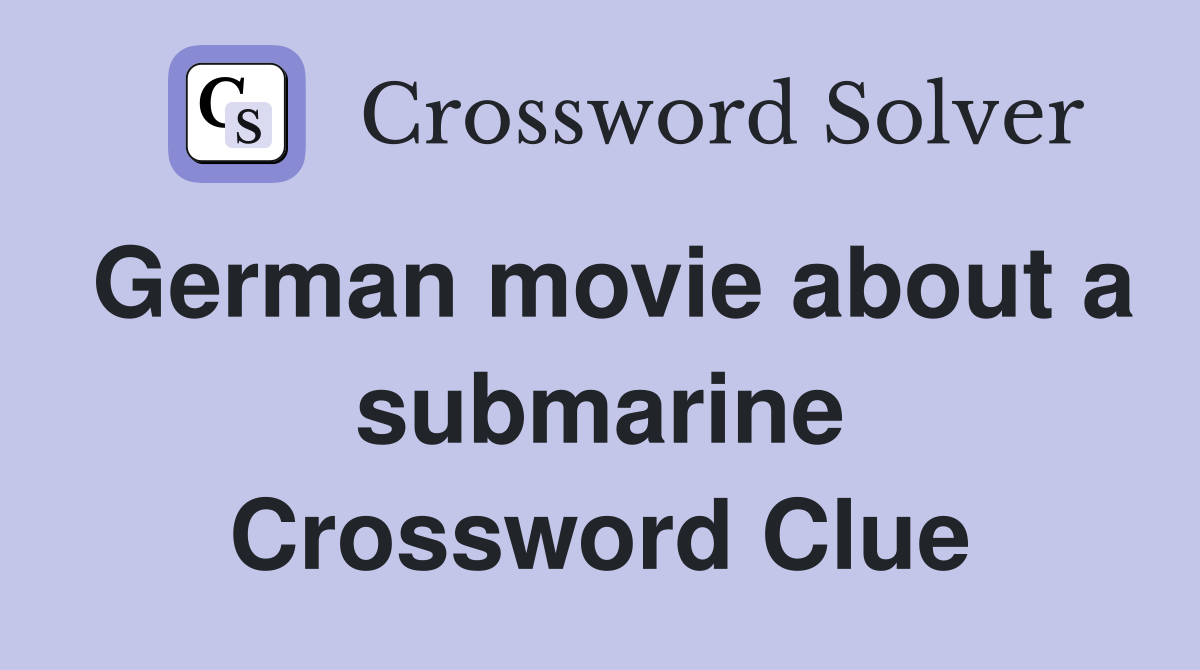 German movie about a submarine Crossword Clue