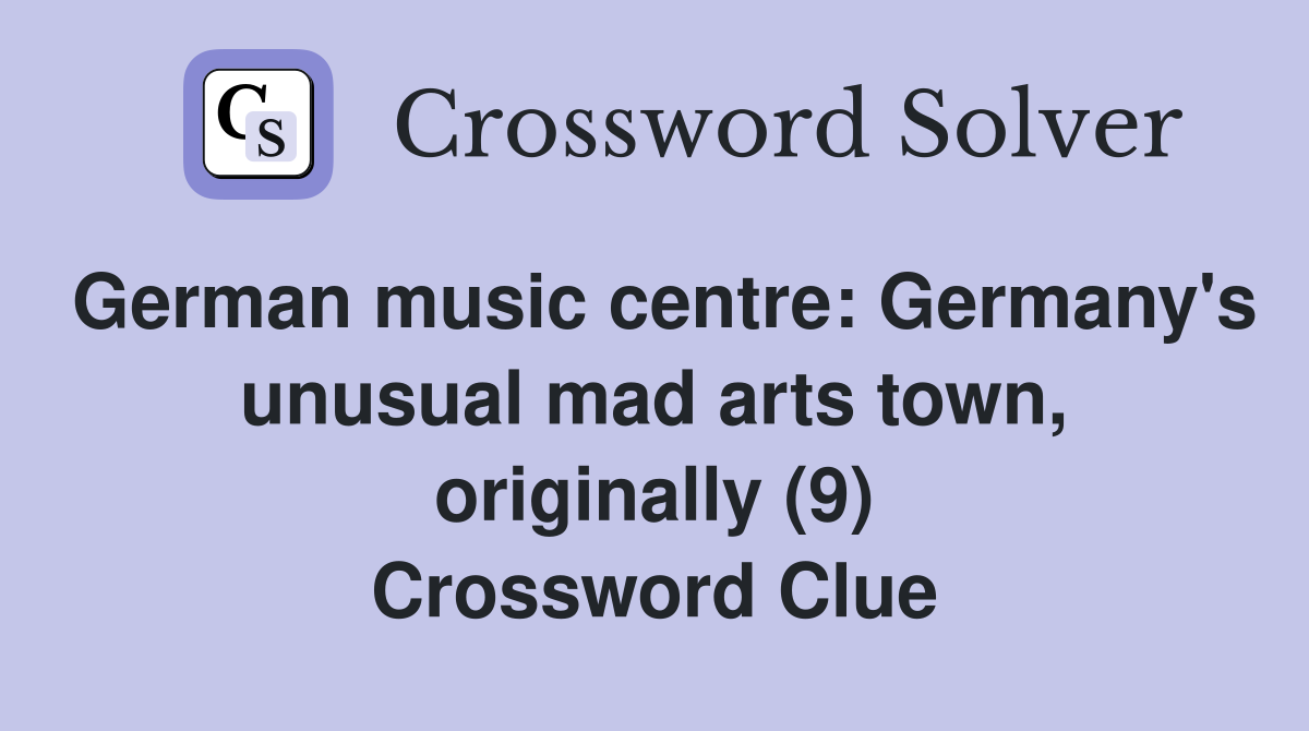 German music centre: Germany's unusual mad arts town, originally (9) Crossword Clue