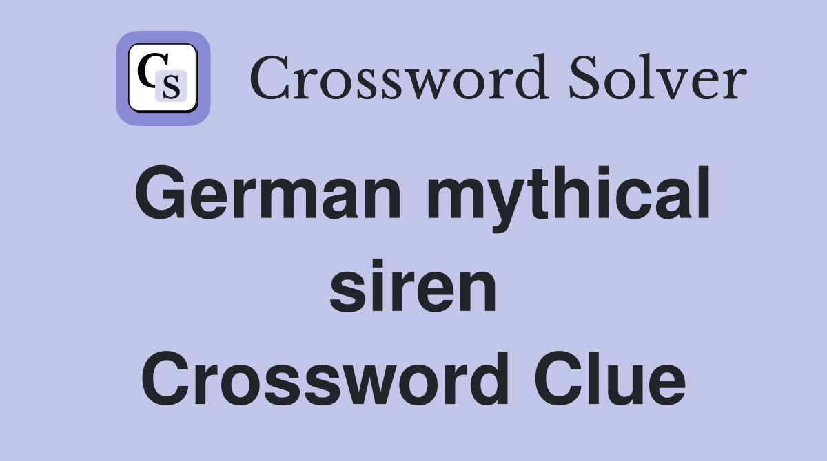 German mythical siren Crossword Clue