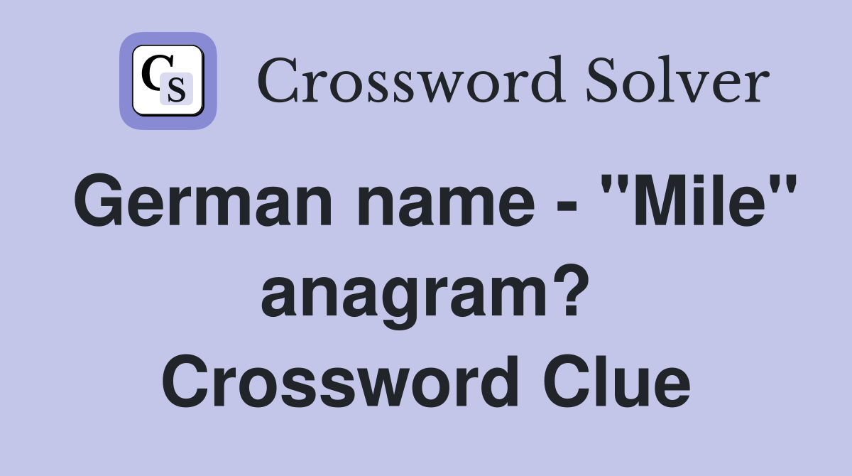 German name - "Mile" anagram? Crossword Clue
