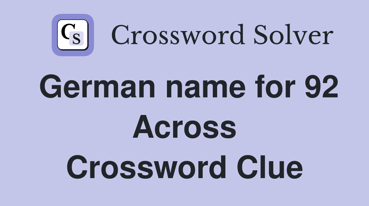 German name for 92 Across Crossword Clue