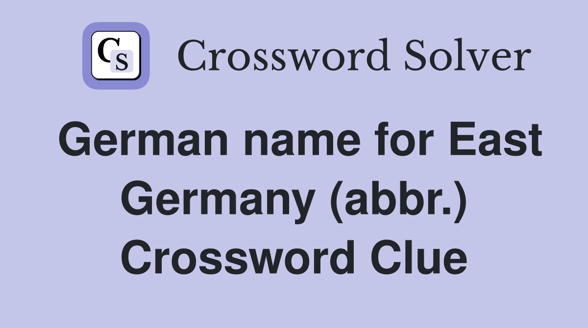 German name for East Germany (abbr.) Crossword Clue