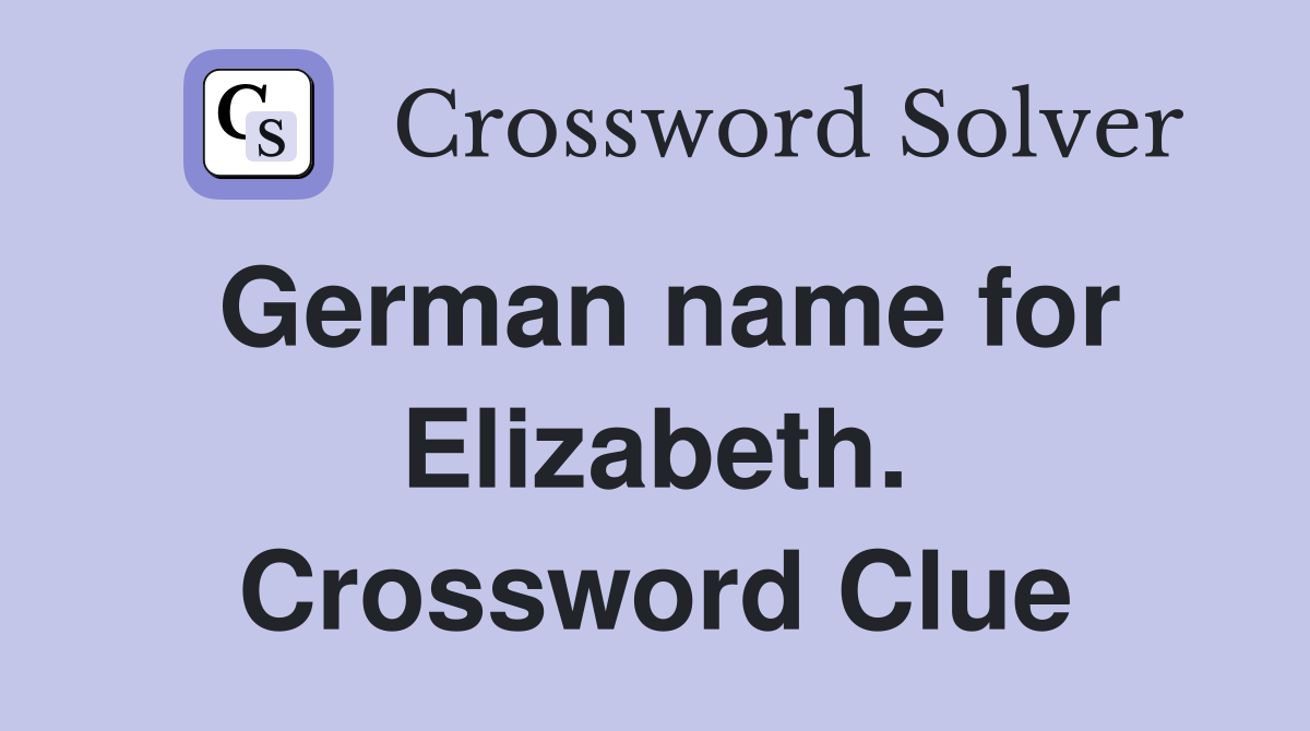 German name for Elizabeth. Crossword Clue
