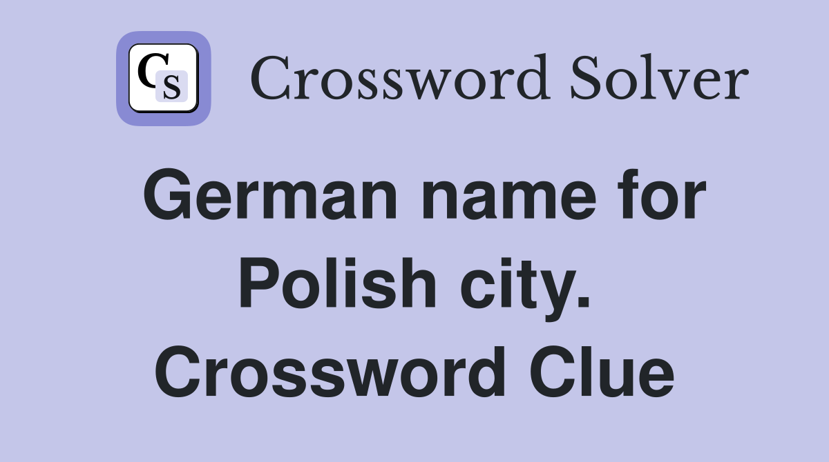 German name for Polish city. Crossword Clue