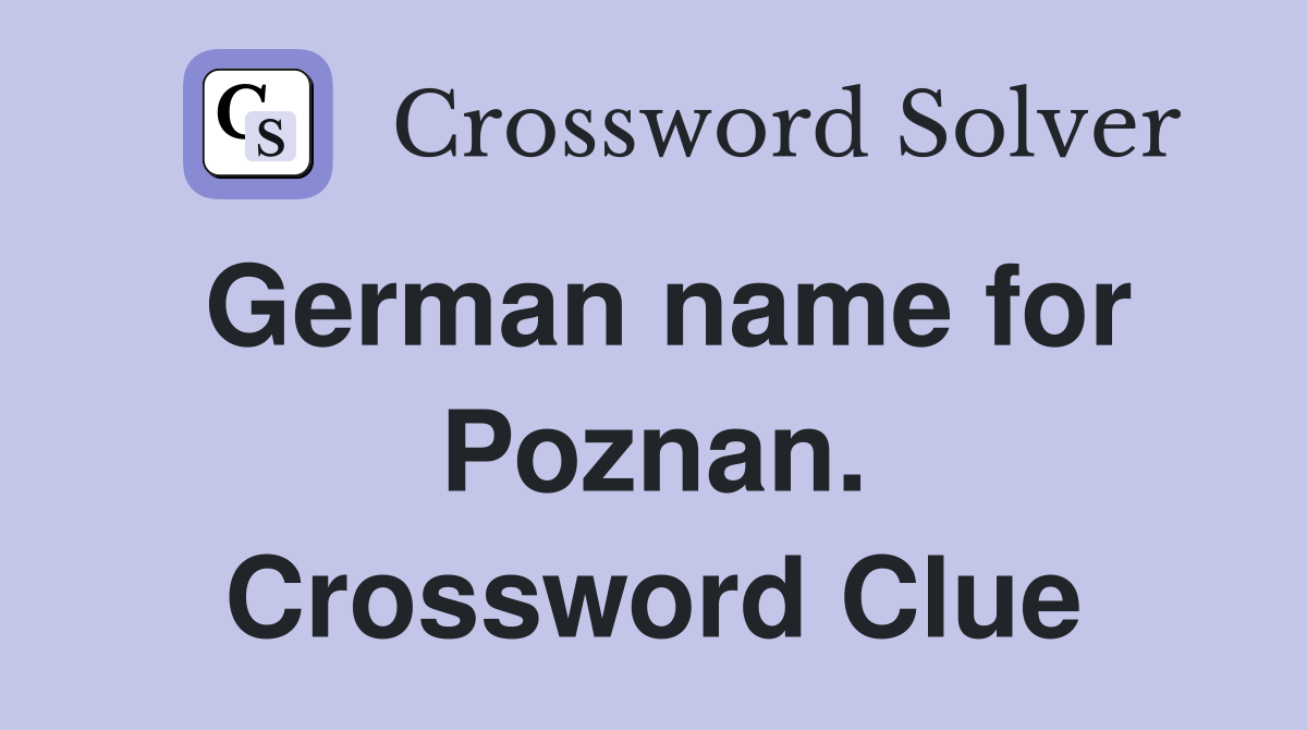 German name for Poznan. Crossword Clue
