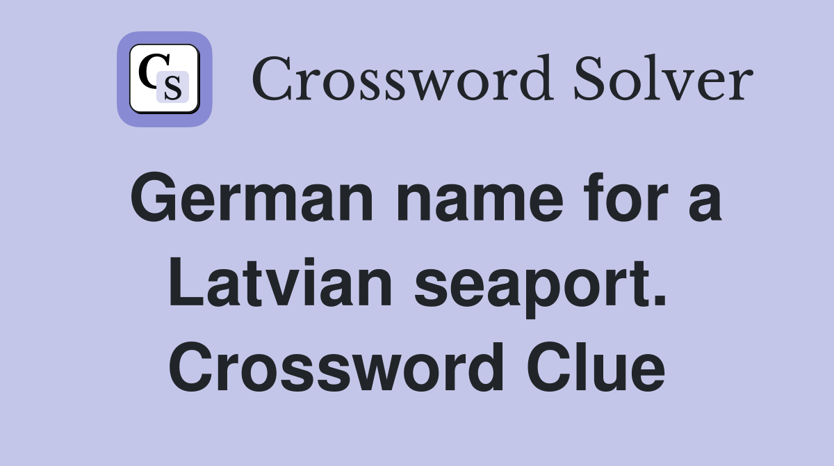 German name for a Latvian seaport. Crossword Clue