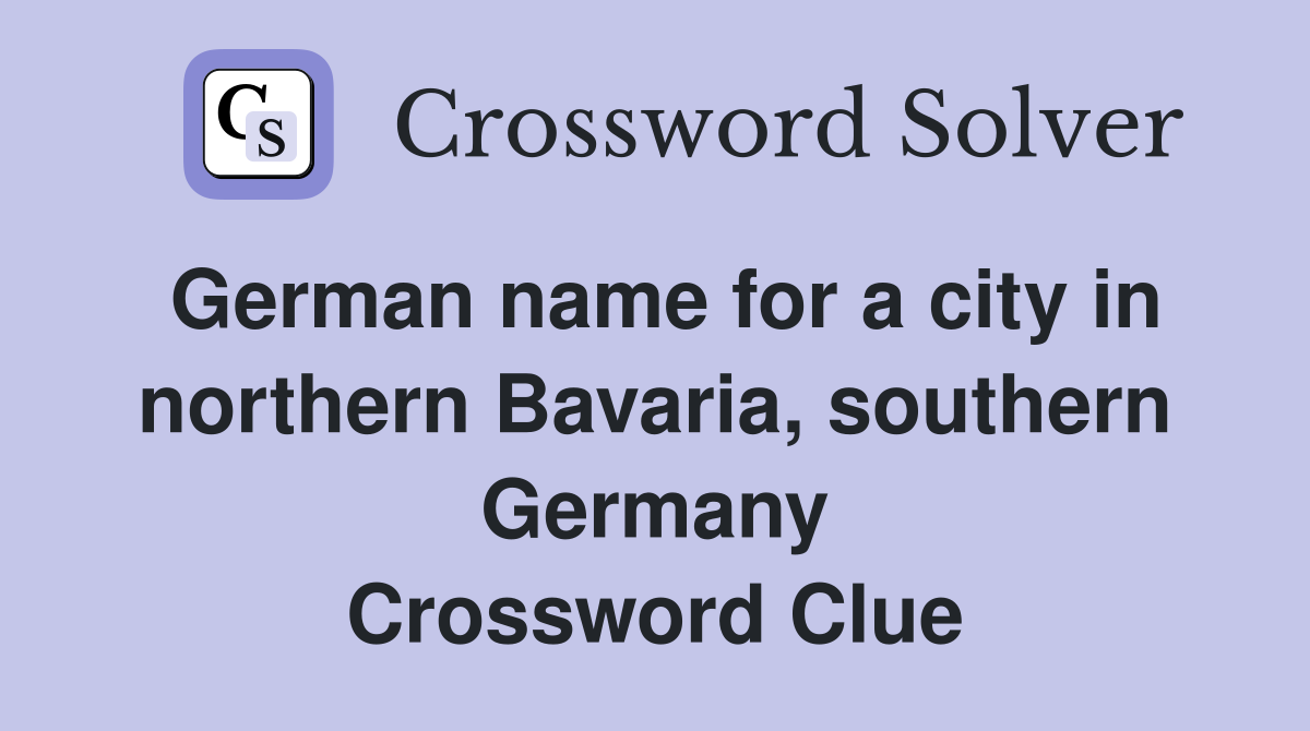 German name for a city in northern Bavaria, southern Germany Crossword Clue