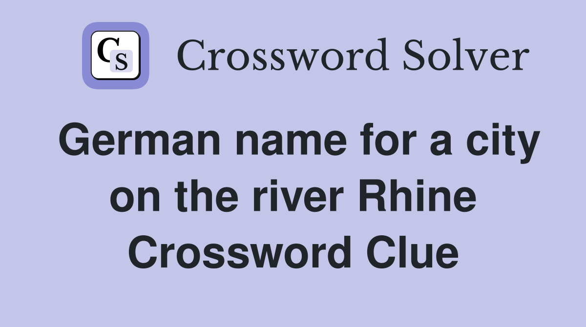 German name for a city on the river Rhine Crossword Clue