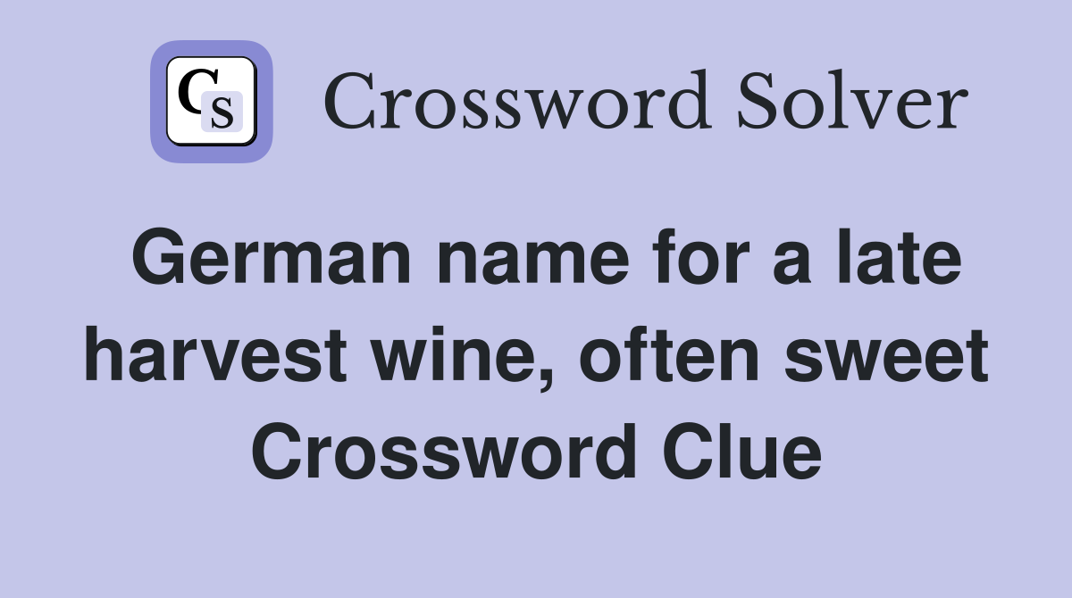 German name for a late harvest wine, often sweet Crossword Clue