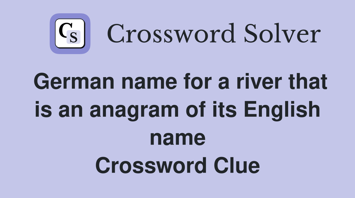 German name for a river that is an anagram of its English name Crossword Clue