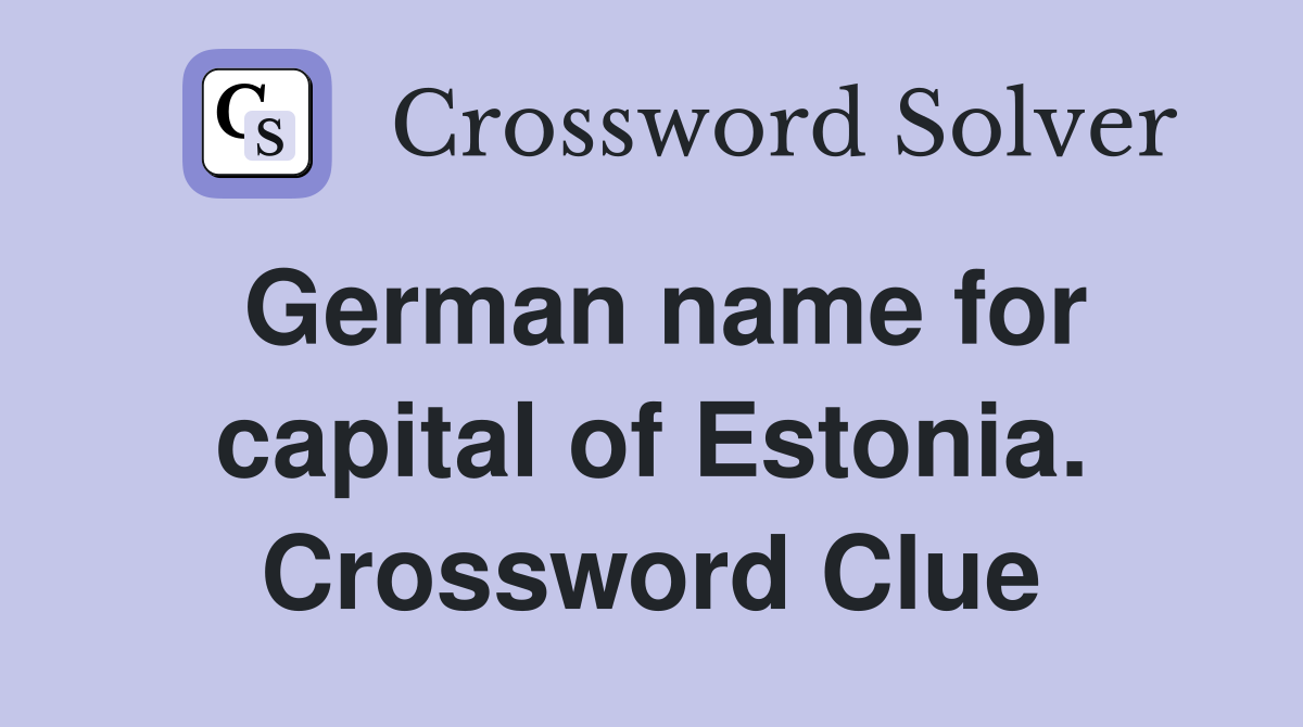 German name for capital of Estonia. Crossword Clue