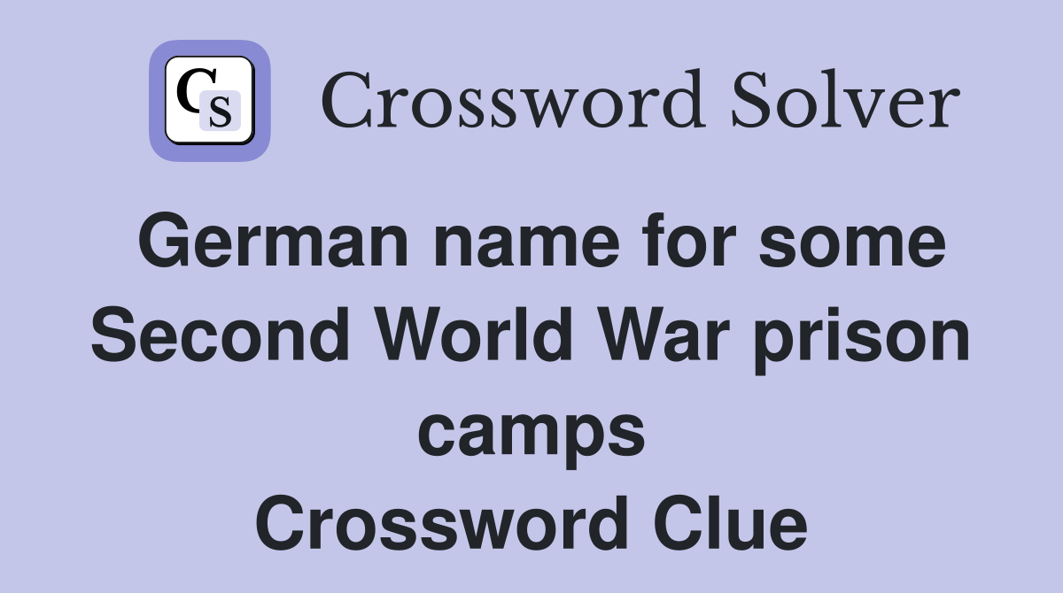 German name for some Second World War prison camps Crossword Clue