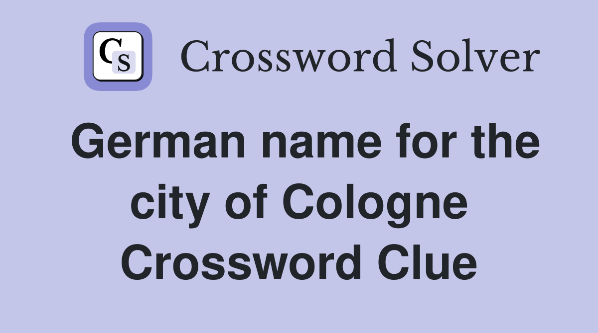 German name for the city of Cologne Crossword Clue